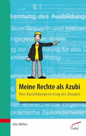 Couverture du produit · Meine Rechte als Azubi: Alles was ich wissen muss: Vom Ausbildungsvertrag bis zum Zeugnis: Von Ausbildungsvertrag bis Zeugnis