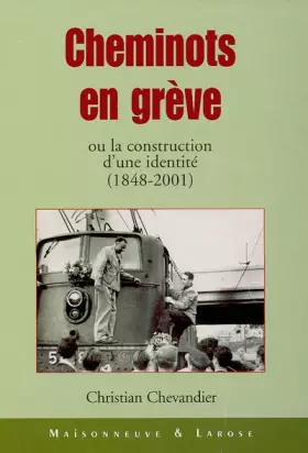 Couverture du produit · Cheminots en grève ou la construction d'une identité (1848-2001)