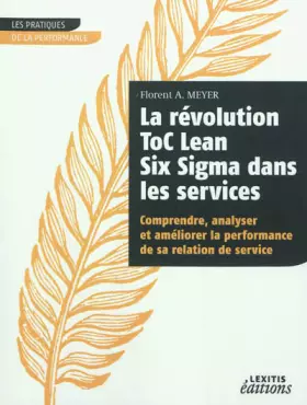 Couverture du produit · La révolution ToC Lean Six Sigma dans les services : Comprendre, analyser et améliorer la performance de sa relation de service