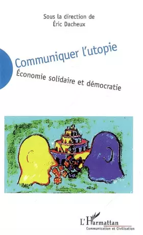 Couverture du produit · Communiquer l'utopie : Economie solidaire et démocratie