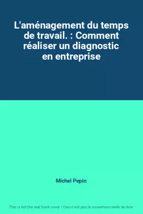 Couverture du produit · L'aménagement du temps de travail. : Comment réaliser un diagnostic en entreprise