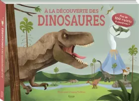 Couverture du produit · A la découverte des dinosaures : Plus de 100 volets à soulever !
