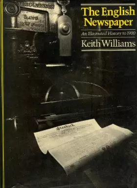 Couverture du produit · The English Newspaper: An Illustrated History to 1900