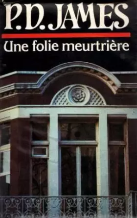 Couverture du produit · Une Folie meurtrière [Relié] by Phyllis Dorothy James Françoise Brodsky