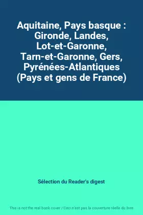 Couverture du produit · Aquitaine, Pays basque : Gironde, Landes, Lot-et-Garonne, Tarn-et-Garonne, Gers, Pyrénées-Atlantiques (Pays et gens de France)