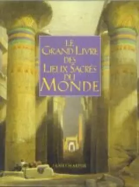 Couverture du produit · Le grand livre des lieux sacrés du monde