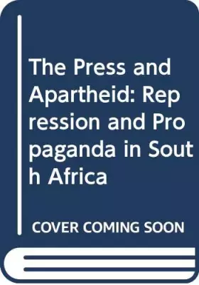 Couverture du produit · The Press and Apartheid: Repression and Propaganda in South Africa