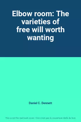 Couverture du produit · Elbow room: The varieties of free will worth wanting