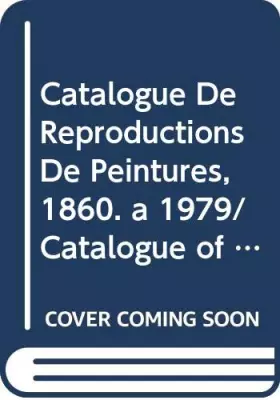 Couverture du produit · Catalogue De Reproductions De Peintures, 1860. a 1979/Catalogue of Reproductions of Paintings, 1860 to 1979: With Seventeen Pro