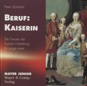 Couverture du produit · Beruf: Kaiserin Die Frauen der Familie Habsburg für junge Leser