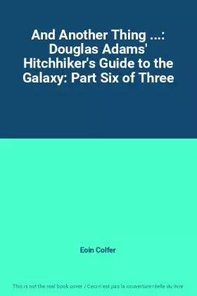Couverture du produit · And Another Thing ...: Douglas Adams' Hitchhiker's Guide to the Galaxy: Part Six of Three