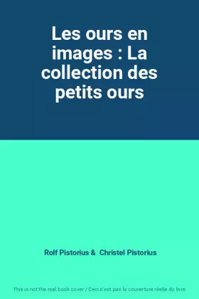 Couverture du produit · Les ours en images : La collection des petits ours