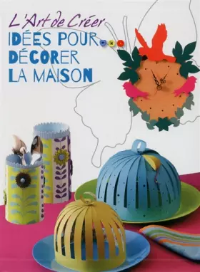 Couverture du produit · L'Art de Créer - Idées pour décorer la maison