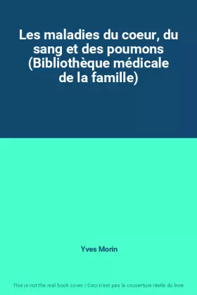 Couverture du produit · Les maladies du coeur, du sang et des poumons (Bibliothèque médicale de la famille)