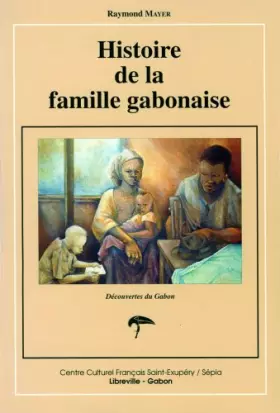 Couverture du produit · Histoire de la famille gabonaise / découvertes du gabon