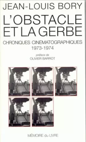 Couverture du produit · L'Obstacle et la Gerbe : Chroniques cinématographiques (1973-1974)