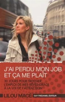 Couverture du produit · J'ai perdu mon job et ça me plaît : 30 jours pour trouver l'emploi de mes rêves grâce à la loi de l'attraction