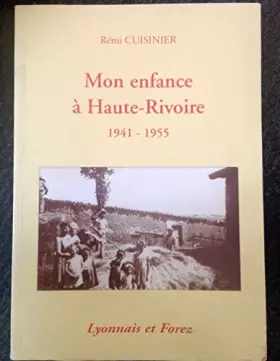 Couverture du produit · Mon enfance à Haute-Rivoire: 1941-1955, Lyonnais et Forez