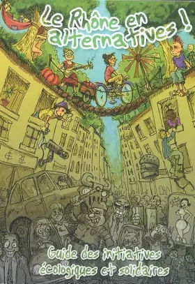 Couverture du produit · Le Rhône en alternatives !: Guide des initiatives écologiques et solidaires