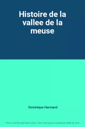 Couverture du produit · Histoire de la vallee de la meuse