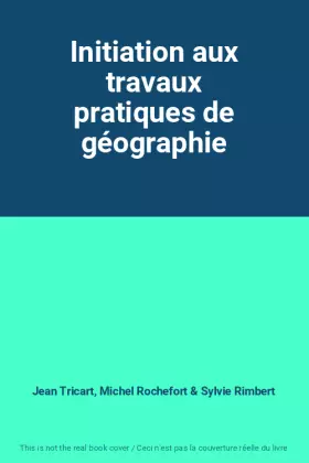 Couverture du produit · Initiation aux travaux pratiques de géographie