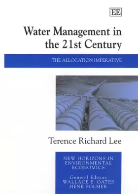 Couverture du produit · Water Management in the 21st Century: The Allocation Imperative (New Horizons in Environmental Economics series)