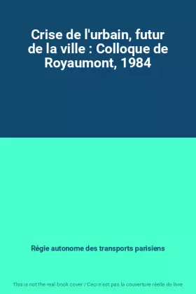 Couverture du produit · Crise de l'urbain, futur de la ville : Colloque de Royaumont, 1984