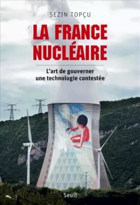 Couverture du produit · La France nucléaire. L'art de gouverner une technologie contestée
