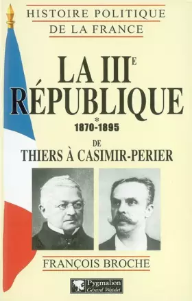 Couverture du produit · La IIIe république 1870-1895 de Thiers à Casimir-Perier