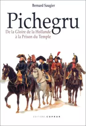 Couverture du produit · Pichegru: De la gloire de la Hollande à la prison du Temple