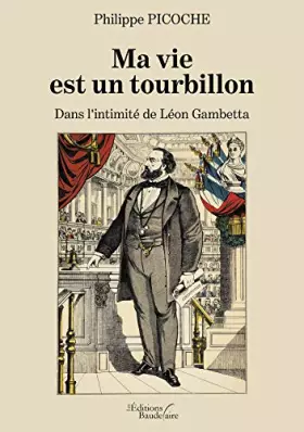 Couverture du produit · Ma vie est un tourbillon - Dans l'intimité de Léon Gambetta
