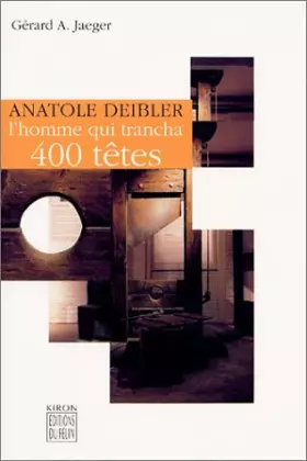 Couverture du produit · Anatole Deibler, l'homme qui trancha 400 têtes