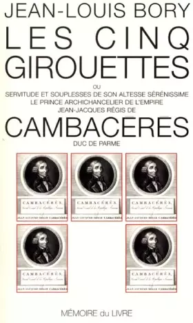 Couverture du produit · Cinq girouettes en servitude et souplesses de son altesse : Cambaceres