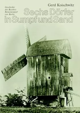 Couverture du produit · Sechs Dörfer in Sumpf und Sand: Geschichte des Bezirkes Reinickendorf von Berlin