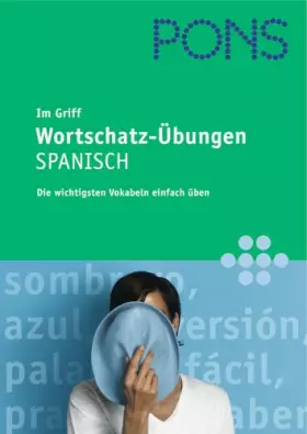 Couverture du produit · PONS im Griff Wortschatz-Übungen Spanisch: Die wichtigsten Vokabeln einfach üben: Die wichtigsten Vokabeln einfach lernen