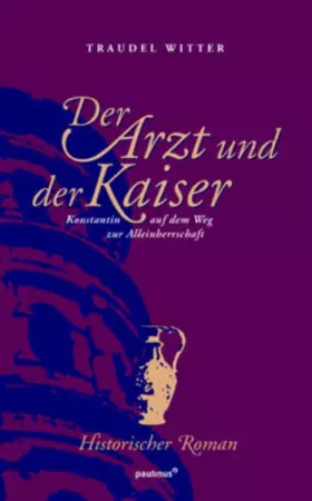 Couverture du produit · Der Arzt und der Kaiser: Konstantin auf dem Weg zur Alleinherrschaft: Konstantin auf der Weg zur Alleinherrschaft. Historischer