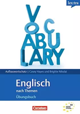 Couverture du produit · Lextra Englisch B2 Übungsbuch Aufbauwortschatz: Grund- und Aufbauwortschatz nach Themen