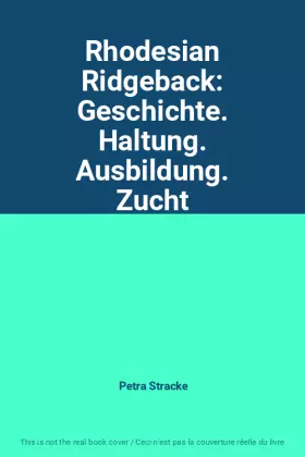Couverture du produit · Rhodesian Ridgeback: Geschichte. Haltung. Ausbildung. Zucht