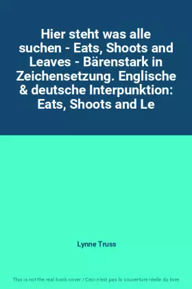 Couverture du produit · Hier steht was alle suchen - Eats, Shoots and Leaves - Bärenstark in Zeichensetzung. Englische & deutsche Interpunktion: Eats, 