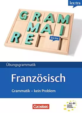 Couverture du produit · Lextra Französisch Grammatik. Kein Problem Übungsbuch: Europäischer Referenzrahmen: A1-B1