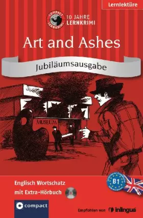 Couverture du produit · Art and Ashes. Compact Lernkrimi: Englisch - B1. Jubiläumsausgabe mit extra Hörbuch auf CD: Englisch Wortschatz - Niveau B1. Ju