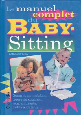 Couverture du produit · LE MANUEL COMPLET DU BABY-SITTING