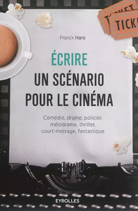 Couverture du produit · Ecrire un scénario pour le cinéma: Comédie, drame, policier, mélodrame, thriller,court-métrage, fantastique.