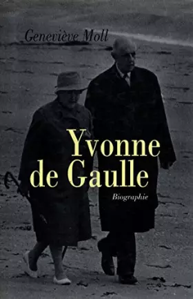 Couverture du produit · Yvonne de Gaulle Biographie / Moll, Geneviève / Réf19738