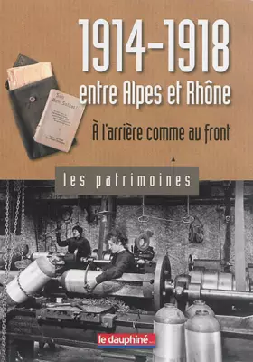 Couverture du produit · 1914-1918 entre Alpes et Rhône: A l'arrière comme au front