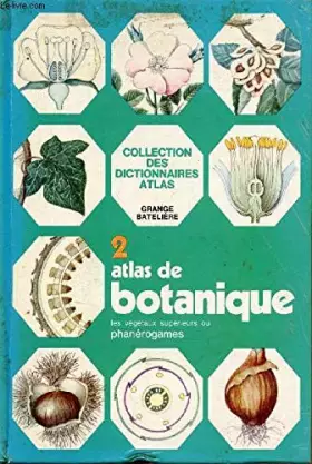 Couverture du produit · Atlas de botanique les végétaux supérieurs ou phanérogames tome 2.
