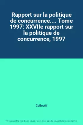Couverture du produit · Rapport sur la politique de concurrence.... Tome 1997: XXVIIe rapport sur la politique de concurrence, 1997