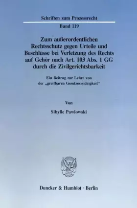 Couverture du produit · Zum außerordentlichen Rechtsschutz gegen Urteile und Beschlüsse bei Verletzung des Rechts auf Gehör nach Art. 103 Abs. 1 GG dur