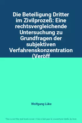 Couverture du produit · Die Beteiligung Dritter im Zivilprozeß: Eine rechtsvergleichende Untersuchung zu Grundfragen der subjektiven Verfahrenskonzentr