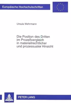 Couverture du produit · Die Position des Dritten im Prozeßvergleich in materiellrechtlicher und prozessualer Hinsicht: Dissertationsschrift (Europäisch